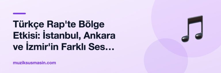 Türkçe Rap'te Bölge Etkisi: İstanbul, Ankara ve İzmir'in Farklı Ses Kimliği